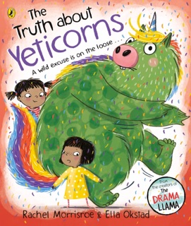 The Truth About Yeticorns by Rachel Morrisroe