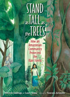 Stand as Tall as the Trees by Patricia Gualinga, Laura Resau & Vanessa Jaramillo