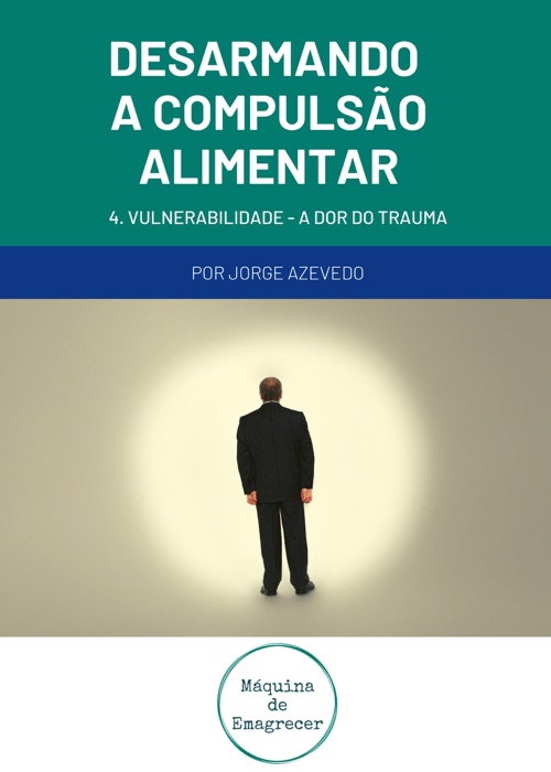 Desarmando a Compulsão Alimentar: Vulnerabilidade, a dor do trauma