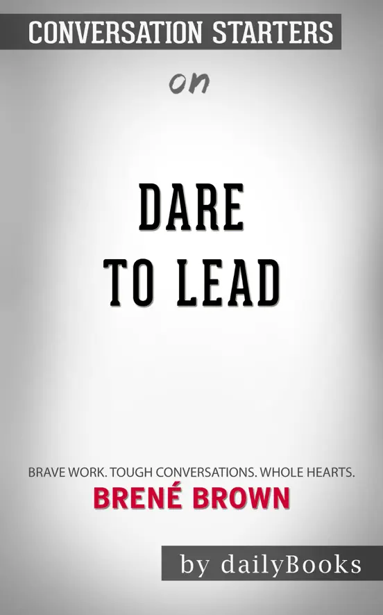 Dare to Lead: Brave Work. Tough Conversations. Whole Hearts by Brené Brown: Conversation Starters