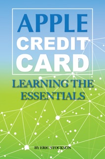 Apple Credit Card: Learning the Essentials by Eric Stockson