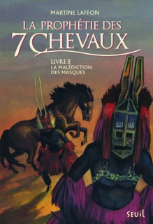 La Malédiction des masques. Prophétie des 7 chevaux - tome 2 by Martine Laffon