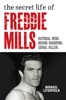Book The Secret Life Of Freddie Mills - National Hero, Boxing Champion, SERIAL KILLER