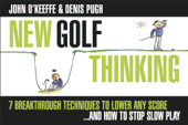 New Golf Thinking: 7 Breakthrough Techniques to Lower Any Score...and How to Stop Slow Play - Denis Pugh & John O'Keeffe