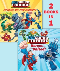 Heroes United!/Attack of the Robot (DC Super Friends) - Dennis R. Shealy & DC Comics