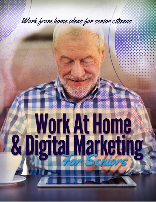 Work At Home and Digital Marketing For Seniors