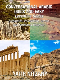 Conversational Arabic Quick and Easy: Levantine Series, Lebanese, Syrian, Palestinian, and Jordanian Dialects - Yatir Nitzany