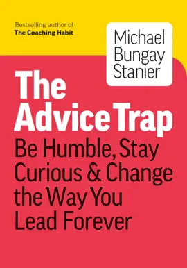 Read: The Advice Trap: Be Humble, Stay Curious & Change Book the Way You Lead Forever