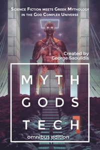 Myth Gods Tech 1 - Omnibus Edition: Science Fiction Meets Greek Mythology In The God Complex Universe