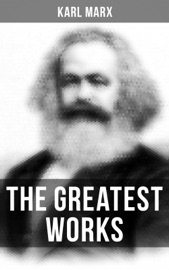 The Greatest Works of Karl Marx - Karl Marx