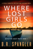 Where Lost Girls Go - B.R. Spangler
