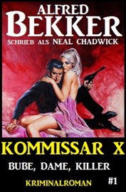 Alfred Bekker Kommissar X #1: Bube, Dame Killer - Alfred Bekker