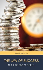The Law of Success: In Sixteen Lessons - Napoleon Hill & Knowledge House