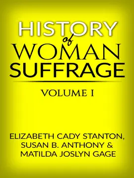 History of Woman Suffrage - Volume I