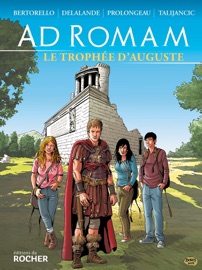 Ad Romam : Le trophée d'Auguste - Yvon Bertorello, Hubert Prolongeau, Arnaud Delalande & Boris Talijancic