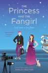 The Princess and the Fangirl by Ashley Poston Book Summary, Reviews and Downlod
