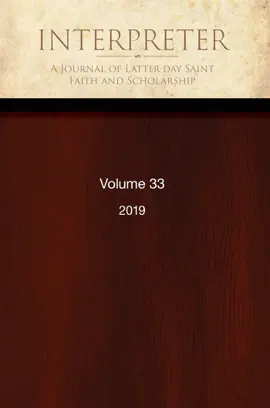 Interpreter: A Journal of Latter-day Saint Faith and Scholarship, Volume 33 (2019)
