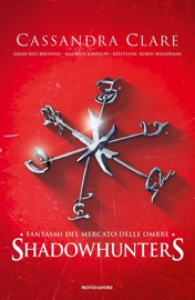 Fantasmi del Mercato delle Ombre - Maureen Johnson, Cassandra Clare, Sarah Rees Brennan, Robin Wasserman & Kelly Link