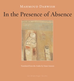 In the Presence of Absence - Mahmoud Darwish & Sinan Antoon