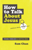 Sam Chan - How to Talk about Jesus (Without Being That Guy) artwork
