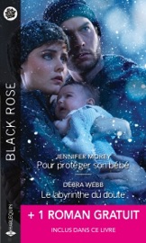 Pour protéger son bébé - Le labyrinthe du doute - Sous ma protection - Jennifer Morey, Debra Webb & Beverly Long