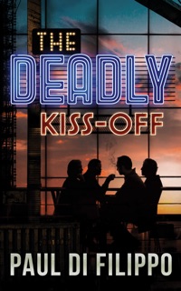 The Deadly Kiss-Off by Paul Di Filippo