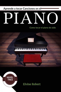 Aprende a tocar canciones en el piano by Elvine Robert