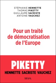 Pour un traité de démocratisation de l'Europe - Stephanie Hennette, Thomas Piketty, Guillaume Sacriste & Antoine Vauchez