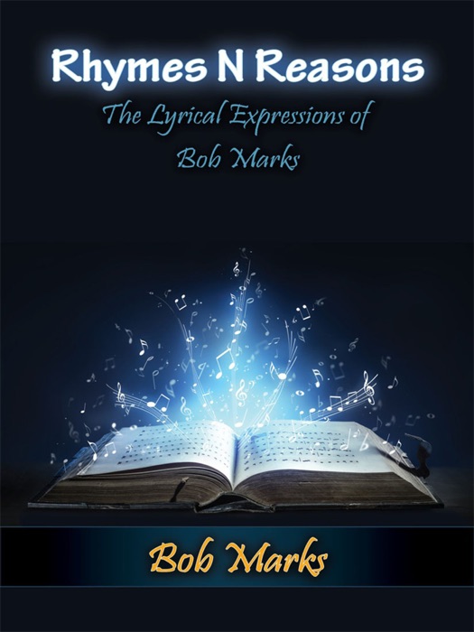 Rhymes N Reasons: The Lyrical Expressions of Bob Marks
