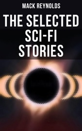 The Selected Sci-Fi Stories - Mack Reynolds