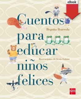 Cuentos para educar niños felices by Begoña Ibarrola