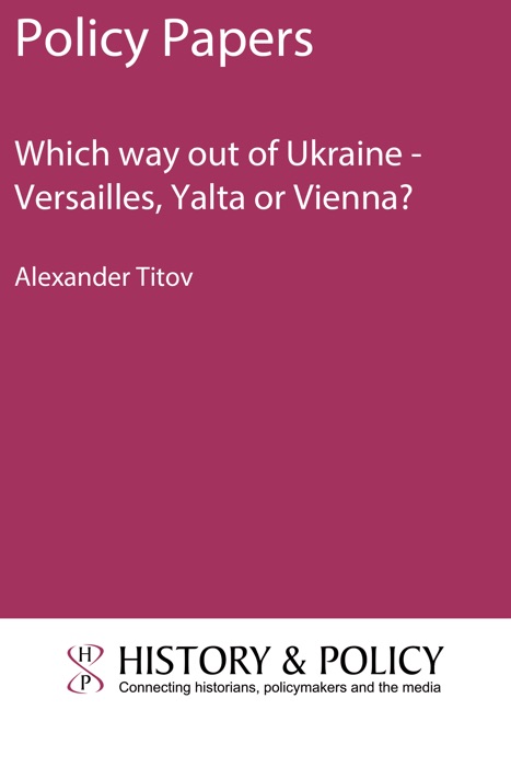Which way out of Ukraine - Versailles, Yalta or Vienna?