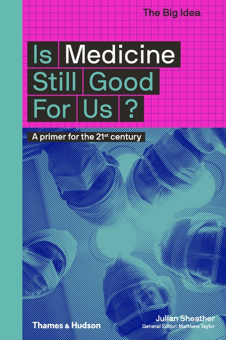 Is Medicine Still Good for Us?: A Primer for the 21st Century (The Big Idea Series)