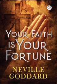 Your Faith is Your Fortune - Neville Goddard