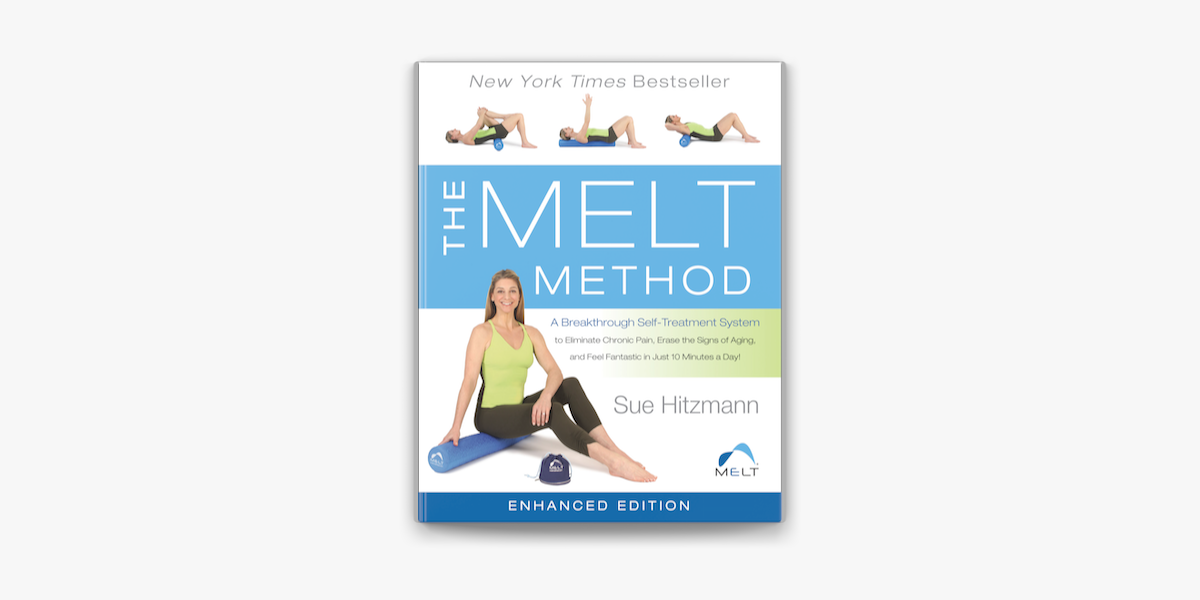 The MELT Method: A Breakthrough Self-Treatment System to Eliminate Chronic  Pain, Erase the Signs of Aging, and Feel Fantastic in Just 10 Minutes a Day!