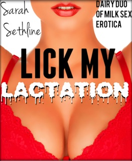 Lick My Lactation! Dairy Duo of Milk Sex Erotica by Sarah Sethline