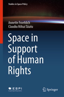 Space in Support of Human Rights by Annette Froehlich & Claudiu Mihai Tăiatu