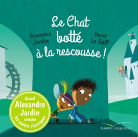 Le Chat botté à la rescousse ! - Alexandre Jardin & Hervé Le Goff
