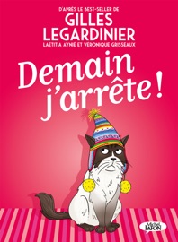 Demain j'arrête ! - Gilles Legardinier, Laeticia Aynie & Véronique Grisseaux