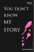 You Don’t Know My Story; Trouble - Jennifer Beverly