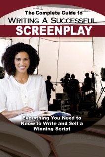 The Complete Guide to Writing a Successful Screenplay by Melissa Samaroo
