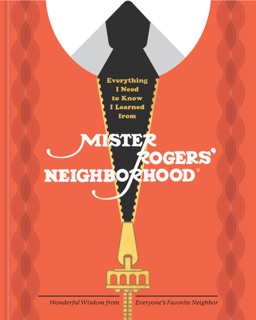 Everything I Need to Know I Learned from Mister Rogers' Neighborhood by Melissa Wagner, Fred Rogers Productions & Max Dalton