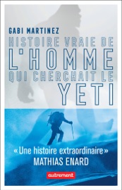 Histoire vraie de l’homme qui cherchait le yéti Gabi Martínez