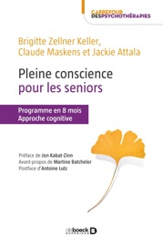 Pleine conscience pour les seniors - Jon Kabat-Zinn, Martine Batchelor, Antoine Lutz, Brigitte Zellner Keller, Claude Maskens & Jackie Attala