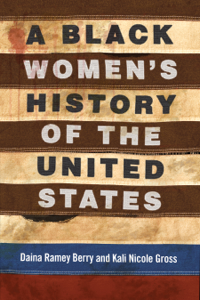A Black Women's History of the United States - Daina Ramey Berry &amp; Kali Nicole Gross Cover Art