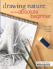 Drawing Nature for the Absolute Beginner - Mark Willenbrink & Mary Willenbrink