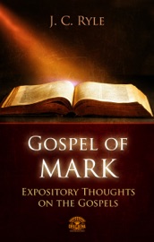 Gospel of Mark - Expository Throughts on the Gospels J.C. Ryle