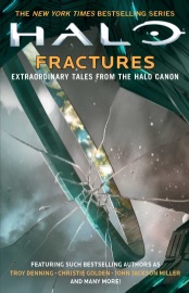 Halo: Fractures - Troy Denning, Christie Golden, John Jackson Miller, Tobias S. Buckell, Joseph Staten, Matt Forbeck, James Swallow, Frank O'Connor, Brian Reed, Morgan Lockhart, Kelly Gay & Kevin Grace
