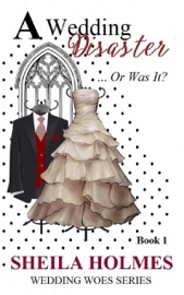 A Wedding Disaster... Or Was It? - Sheila Holmes