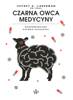 Czarna owca medycyny. Nieopowiedziana historia psychiatrii - Miłkowski Maciej & Jeffrey A. Lieberman